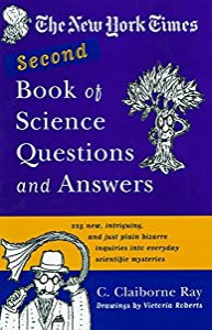The New York Times Second Book of Science Questions and Answers: 225 New  Unusual  Intriguing  and Just Plain Bizarre In