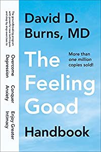 The Feeling Good Handbook: The Groundbreaking Program with Powerful New Techniques and Step-by-Step Exercises to Overcom