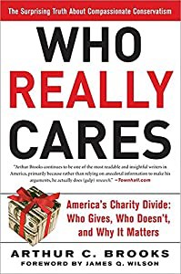 Who Really Cares: The Surprising Truth About Compassionate Conservatism -- America's Charity Divide -- Who Gives  Who Do