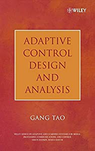 Adaptive Control Design and Analysis (Adaptive and Cognitive Dynamic Systems: Signal Processing  Learning  Communication