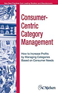 Consumer-Centric Category Management: How to Increase Profits by Managing Categories Based on Consumer Needs(中古品)