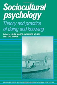 Sociocultural Psychology: Theory and Practice of Doing and Knowing (Learning in Doing: Social  Cognitive and Computation