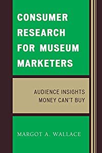 Consumer Research for Museum Marketers: Audience Insights Money Can't Buy(中古品)