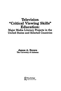 Television Critical Viewing Skills Education: Major Media Literacy Projects in the United States and Selected Countries 