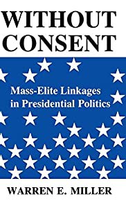 Without Consent: Mass-Elite Linkages in Presidential Politics (Blazer Lectures)(中古品)