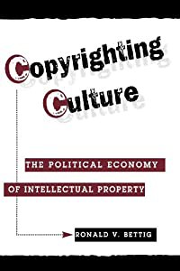 Copyrighting Culture: The Political Economy Of Intellectual Property (Critical Studies in Communication and in the Cultu