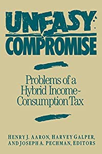 Uneasy Compromise: Problems of a Hybrid Income-Consumption Tax (Studies of Government Finance)(中古品)