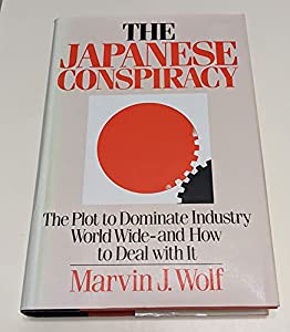 The Japanese Conspiracy: The Plot to Dominate Industry Worldwide--And How to Deal With It(中古品)