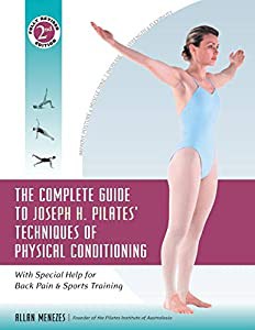 The Complete Guide to Joseph H. Pilates' Techniques of Physical Conditioning: With Special Help for Back Pain and Sports