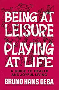 Being at Leisure  Playing at Life: A Guide to Health and Joyful Living(中古品)