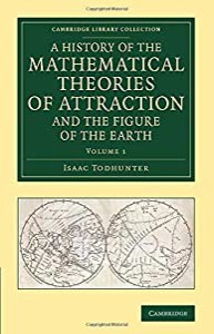 A History of the Mathematical Theories of Attraction and the Figure of the Earth: From The Time Of Newton To That Of Lap