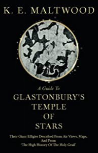 A Guide To Glastonbury's Temple Of Stars: Their Giant Effigies Described From Air Views  Maps  And From 'The High Histor