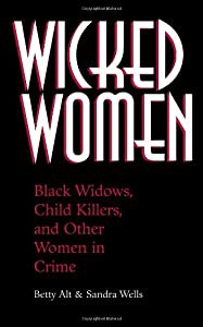 Wicked Women: Black Widows  Child Killers  and Other Women in Crime(中古品)