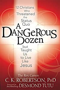 A Dangerous Dozen: 12 Christians Who Threatened the Status Quo but Taught Us to Live Like Jesus(中古品)