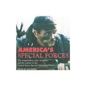 America's Special Forces: The Organization  Men  Weapons and the Actions of the United States Special Operations Forces(