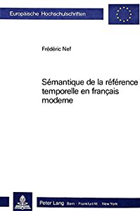 Semantique De LA Reference Temporelle En Francais Moderne (Europaeische Hochschulschriften / European University Studie)