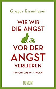 Wie wir die Angst vor der Angst verlieren: Furchtlos in 7 Tagen(中古品)