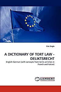 A DICTIONARY OF TORT LAW - DELIKTSRECHT: English-German (with concepts from terms at times in French and Italian)(中古品