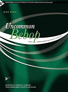 Uncommon Bebop from Common Bebop Practices & Concepts: Developing a Chromatic Language from Common Bebop Concepts and Sc