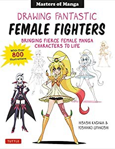 Drawing Fantastic Female Fighters: Bringing Fierce Female Manga Characters to Life  With over 1200 Illustrations(中古品)