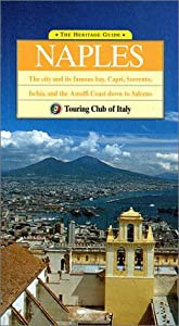 The Heritage Guide Naples: The City and Its Famous Bay  Capri  Sorrento  Ischia  and the Amalfi Coast Down to Salerno (H