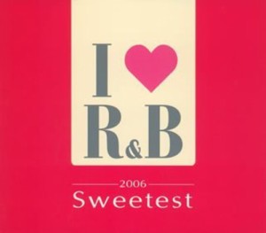 I LOVE R&B 2006 ザ・スウィーテスト(中古品)