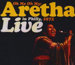 Oh Me Oh My: Aretha Live in Philly 1972(中古品)