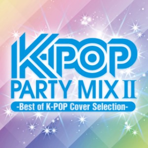 K-POP PARTY MIX II ~Best of K-POP Cover Selection~(中古品)