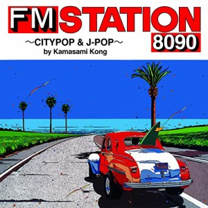 FM STATION 8090 ~CITYPOP & J-POP~ by Kamasami Kong(CD)(中古品)