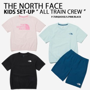 THE NORTH FACE ノースフェイス キッズ セットアップ K’S ALL TRAIN CREW SET Tシャツ ハーフパンツ NT7UP13S/T/U