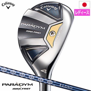 【レディース】キャロウェイ PARADYM MAX FAST Women’s パラダイム ユーティリティ レディース 右用 ELDIO 40 for Callaway カーボンシ