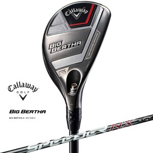 【即納あり】キャロウェイ 2023 BIG BERTHA ビッグバーサ ユーティリティ SPEEDER NX for Callaway カーボンシャフト 日本正規品 bbth