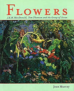 Flowers: J.E.H. Macdonald， Tom Thomson and the Group of Seven(中古品)