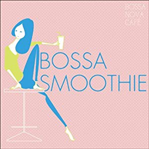 BOSSA NOVA CAFE ~ BOSSA SMOOTHIE [CD](中古品)