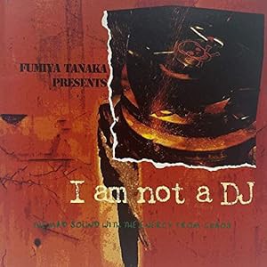 タナカ・フミヤ・プレゼンツ~アイ・アム・ノット・ア・DJ(中古品)