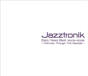 Jazztronik Early Years Best2003-2006~Pathway Through The Decade(中古品)