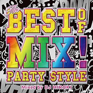 THE BEST OF MIX！-PARTY STYLE- Mixed by DJ HIROKI(中古品)