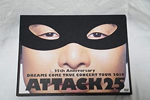 25th Anniversary DREAMS COME TRUE CONCERT TOUR 2014 - ATTACK25 -(初回限定盤)[DVD](中古品)