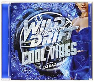 WILD DRIFT-COOL VIBES- mixed by DJ KAZ(中古品)