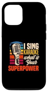IPHONE 13 I SING KARAOKE WHAT IS YOUR SUPERPOWER おもしろカラオケシンガー スマホケース