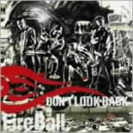 ＦＩＲＥ　ＢＡＬＬ／Ｄｏｎ’ｔ　Ｌｏｏｋ　Ｂａｃｋ