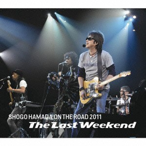 浜田省吾／ＯＮ　ＴＨＥ　ＲＯＡＤ　２０１１“Ｔｈｅ　Ｌａｓｔ　Ｗｅｅｋｅｎｄ”