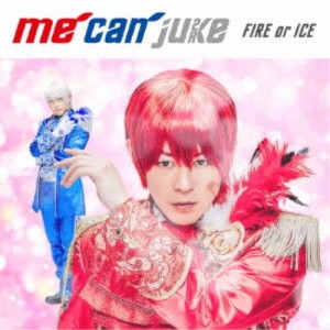 me can juke／FIRE or ICE《A-KIRA盤》 (初回限定) 【CD+DVD】