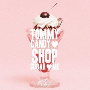 TOMMY FEBRUARY6／TOMMY CANDY SHOP □ SUGAR □ ME 【CD】