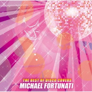 マイケル・フォーチュナティ／ザ・ベスト・オブ・ディスコ・カバーズ 【CD】