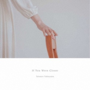 Tatsuro Yokoyama／If You Were Closer 【CD】