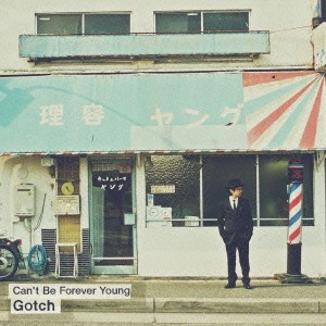 Gotch／Can’t Be Forever Young 【CD】