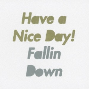Have a Nice Day！／Fallin Down 【CD】