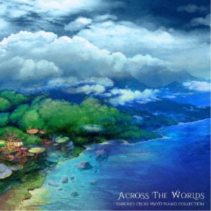 Yasunori Mitsuda ＆ Benyamin Nuss／Across the Worlds： Chrono Cross Wayo Piano Collection 【CD】