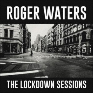 ロジャー・ウォーターズ／ザ・ロックダウン・セッションズ 【CD】